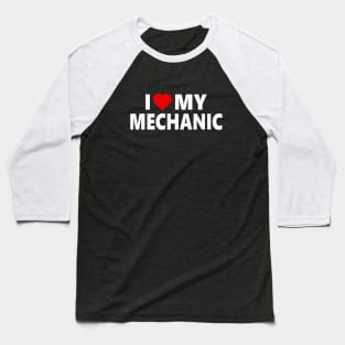 I Love My Mechanic - large letters Baseball T-Shirt